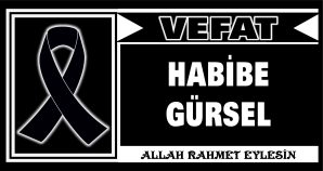 HABİBE GÜRSEL VEFAT ETTİ