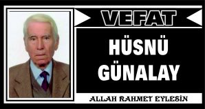 HÜSNÜ GÜNALAY VEFAT ETTİ