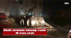 TRAKTÖR SÜRÜCÜ 3,00 PROMİL ALKOLLÜ ÇIKTI