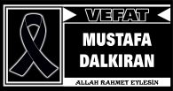 MUSTAFA DALKIRAN VEFAT ETTİ