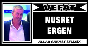 NUSRET ERGEN VEFAT ETTİ