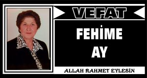 FEHİME AY VEFAT ETTİ