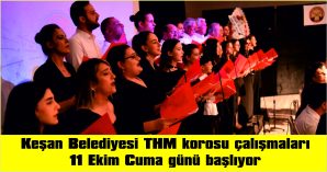 KEŞAN BELEDİYESİ THM KOROSU, ÇALIŞMALARINA BAŞLIYOR