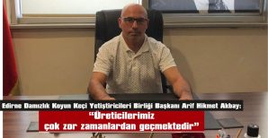 “HASTALIK ÇIKAN İŞLETMELERE ÖDENECEK HAYVAN TAZMİNATLARININ HIZLA HAK SAHİPLERİNE VERİLMELİDİR”