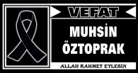 MUHSİN ÖZTOPRAK VEFAT ETTİ