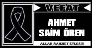 AHMET SAİM ÖREN VEFAT ETTİ