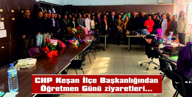 CHP KEŞAN İLÇE BAŞKANLIĞINDAN ÖĞRETMENLER GÜNÜ’NDE ÖĞRETMENLERE ZİYARET