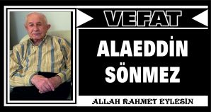 ALAEDDİN SÖNMEZ VEFAT ETTİ