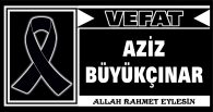 AZİZ BÜYÜKÇINAR VEFAT ETTİ