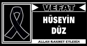 HÜSEYİN DÜZ VEFAT ETTİ