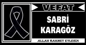 SABRİ KARAGÖZ VEFAT ETTİ