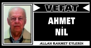 AHMET NİL VEFAT ETTİ