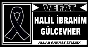 HALİL İBRAHİM GÜLCEVHER VEFAT ETTİ