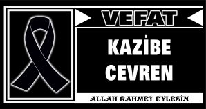 KAZİBE CEVREN VEFAT ETTİ