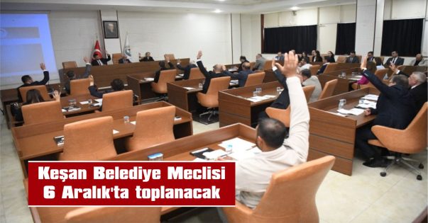 KEŞAN BELEDİYE MECLİSİ, 6 ARALIK’TA TOPLANACAK