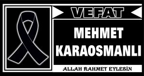 MEHMET KARAOSMANLI VEFAT ETTİ