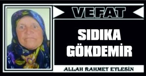 SIDIKA GÖKDEMİR VEFAT ETTİ