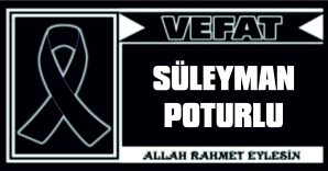 SÜLEYMAN POTURLU VEFAT ETTİ