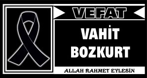 VAHİT BOZKURT VEFAT ETTİ