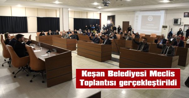 KEŞAN BELEDİYE MECLİSİ TOPLANTISI YAPILDI