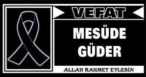 MESÜDE GÜDER VEFAT ETTİ