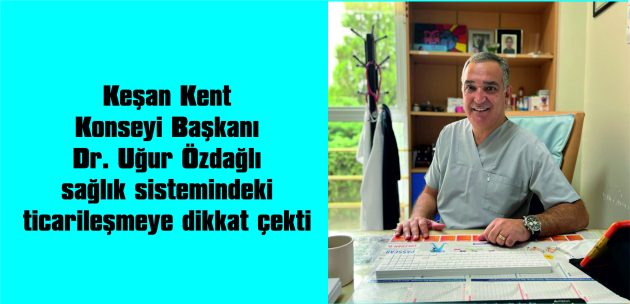 ÖZDAĞLI, SAĞLIK SİTEMİNDEKİ TİCARİLEŞMEYE DİKKAT ÇEKTİ